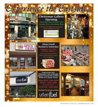 November 2015 | Fond Du Lac | SceneNewspaper.com | L29
Experience the Eastside...
Christmas Gallery
Opening
Saturday Nov. 14 8am-3pm
Sunday Nov. 15th 10am-3pm
Capture the Splendorand Magic
ofthe HolidaySeason!
1081E. JohnsonSt.•906-9632
N7645PeeblesLn.#3•933-5590
Shop Small
Business Saturday
Saturday Nov. 28th
9:00am-3:00pm
Stockup on allyourspice,
flavor & kitchenware needs
forthe holidays!
976E. JohnsonSt.•933-5444
Experience the
Ultimate Cafe with Old
Rustic Charm for Coffee,
Wine or a TastyTreat!
Mon-Wed 7am-3pm
Thurs 7pm-9pm
(Closed 3-5pm)
Fri & Sat 7am-3pm
Available for private parties!
 
