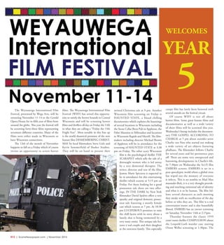 R12  |  SceneNewspaper.com  | November 2015
ENTERTAINMENT // SERIOUSLY FUNNY
WELCOMES
YEAR
5
The Weyauwega International Film
Festival, presented by Wega Arts, will be
returning November 11-14 to the Gerold
Opera House for its fifth year of films from
around the globe. This year the festival will
be screening forty-three films representing
seventeen different countries. Many of the
films were either made in Wisconsin or
have Wisconsin connections.
The 13th of the month of November
happens to fall on a Friday which of course
invites an opportunity to screen horror
films. The Weyauwega International Film
Festival (WIFF) has seized this opportu-
nity to satisfy the horror hounds in Central
Wisconsin and will be screening horror
films and thrillers all day on Friday the 13th
in what they are calling a “Friday the 13th
Fright Fest”. Most notable in this line up
is the world theatrical premiere of the new
feature film DISMEMBERING CHRIST-
MAS by local filmmakers Steve Golz and
Kevin Sommerfield of Slasher Studios.
They will be on hand to present their
twisted Christmas tale at 9 pm. Another
Wisconsin film screening on Friday is
HAUNTED STATE, a blood chilling
documentary which explores the hauntings
of several locations in Wisconsin including
the Stone Cellar Brew Pub in Appleton, the
Pabst Mansion in Milwaukee and locations
in Wisconsin Rapids and Merrill. The film-
makers including director Michael Brown
of Appleton will be in attendance for the
screening of HAUNTED STATE at 3:30
pm on Friday. The other scary Wisconsin
film is the psychological thriller THE
SCARAPIST which tells the tale of a
distraught women who is led astray
by a very demented therapist. The
writer, director and star of the film,
Jeanne Marie Spicuzza is expected to
be in attendance for this entertaining
thriller which screens at 5:15 pm on
Friday. For those looking for a good
possession tale there are two offer-
ings. IN THE DARK by New York
filmmaker David Spaltro offers a very
spooky and original demonic posses-
sion tale featuring a mostly female
cast which screens at 7 pm. At 10:30
pm LUCIFEROUS promises to raise
the chill factor with its story about a
family that is being tormented by a
very nasty entity. This unique tale fea-
tures a real couple and their daughter
as the onscreen family. This especially
creepy film has lately been honored with
several awards on the festival circuit.
Of course WIFF is not all about
horror films. Some great feature films and
documentaries as well as a wide variety
of short films will be screened this year.
Wednesday’s lineup includes the documen-
tary THE GOSPEL ACCORDING TO
CHARLIE at 5 pm about outsider artist
Charlie van Ness who started out making
a wide variety of art objects featuring
phalluses. The filmmaker follows Charlie
for several years and his persistence pays
off. There are some very unexpected and
harrowing developments in Charlie’s life.
At 7:30pm on Wednesday the Sci-Fi film
EMBERS screens. EMBERS is set in a
post apocalyptic world where a global virus
has wiped out the memory of everyone
it infects. This is no zombie or Mad Max
marauder flick, it is a very thought provok-
ing and touching existential tale of identity
and what it is to be human. The film fol-
lows several characters as each morning
they awake with no recollection of the day
before or who they are. This film is a real
conversation starter and is also beautifully
filmed. EMBERS has an encore screening
on Saturday, November 14th at 2:15pm.
Thursday features the classic 1959
court room thriller COMPULSION about
the Leopold-Loeb murder case starring
Orson Welles screening at 1:30pm. The
 