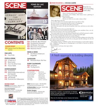 FOND DU LAC
EDITION
Advertising deadline for December is November 20 at 5 p.m. Submit
ads to ads@scenenewspaper.com. The SCENE is published monthly
by Calumet Press, Inc.The SCENE provides news and commentary on
politics, current events, arts and entertainment, and daily living.We retain
sole ownership of all non-syndicated editorial work and staff-produced
advertisements contained herein. No duplication is allowed without
permission from Calumet Press,Inc.2015.
PO Box 227 •Chilton,WI
53014 •920-849-4551
Calumet
PRESSINC.
R10
CONTENTS
SCENE STAFF
Publisher James Moran • 920.418.1777
jmoran@scenenewspaper.com
Associate Publisher
Norma Jean Fochs • 715.254.6324
njfochs@scenenewspaper.com
Editor Michael Casper • 920.344.0036
mcasper@scenenewspaper.com
Ad Director/Sales Greg Doyle • 920.251.8944
gregdtdoyle@yahoo.com
Graphic Designer
Ericka Kramer-Baker • 920.602.2297
ebaker@scenenewspaper.com
L12
L6
COVER STORY
R10	 Heroe’s Hunt for Wisconsin
Game
FINE ARTS
R6	 Foxy Finds
FOOD & DRINK
L16	 A Taste for It
R2	Brewmaster
R4	 From the Wine Cave
R5	 Tricia’s Table
ENTERTAINMENT
L12	 Gobblefest
R12	 Weyauwega International
Film Festival
R14	 Poco & Firefall
R16	 Jeff Daniels
R18	 Postcard from Milwaukee
R20	 CD Review: Blue Whisper
R22	 The Spanish Inquisition
R23	 CD Review: The Look
R24	 Wisconsin’s Favorite Band
R26	 Marianas Trench
NEWS & VIEWS
L6	 The Wreck of Edmund
Fitzgerald
OUTDOORS
R8	 Backyard Flock: Part Two
EVENT CALENDARS
R28	 Live Music
L20	 The Big Events
Paul Rosenfeldt
Jennifer Holzmann
Jamie Lee Rake
Steve Lonsway
Kimberly Fisher
Trish Derge
Jean Detjen
Rob Zimmer
Michael Casper
Joseph Ferlo
Blaine Schultz
George Halas
Troy Reissmann
Jeremy J. Johanski
CONTRIBUTORS
Always a favorite month of mine, November.
Anticipation of the holidays, which always means a gathering of
friends and family.
Turkey, dressing, gravy!
Did you ever notice we never make a turkey in May?
They’re right there in the store.
I’ve seen them piled in the same frosty bunker that you see them in today.
We swoon over the roasting smell that fills the house at Thanksgiving.
We gorge ourselves on it, and all its delectable accoutrements.
Yet it seems this month is the only time we purchase, thaw, roast, and devour an entire turkey.
Why is that?
Why is Andy Rooney’s voice in my head right now?
Another great issue of the SCENE this month including a new contributor, from a very tal-
ented writer, local attorney, and crooner, Paul Rosenfeldt.
This month marks 40 years since the Edmund Fitzgerald sank, and Paul has penned a wonder-
fully entertaining, fact-based, and still speculative account of that fateful night.
We met some wonderful folks who live just outside of Waupun.
Brian and Sharon Ball remind us all that even with all the negative garbage and evil that lurks
in all corners of the world, there are some who are truly good, and who would give the shirt off
their collective back’s for anyone.
And speaking of giving...Gobblefest is back, with proceeds going to several worthy organiza-
tions. Gobblefest is the huge party on Thanksgiving-eve at the Shack in Fond du Lac with live
music, and libations.
Read all about it, and many other topics within.
Enjoy!
Michael, Editor
Fond du Lac
and surrounding
south valley
FROM THE EDITOR  //  MICHAEL CASPER
 