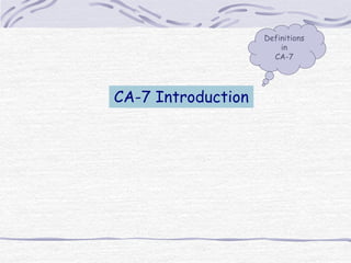 CA-7 Introduction
Definitions
in
CA-7
 