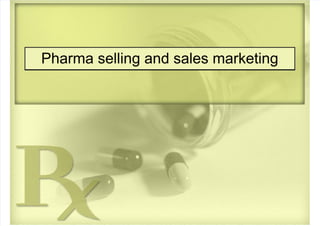  
Pharma selling and sales marketing
 