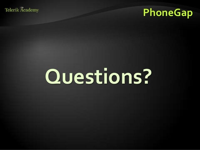 Questions?
PhoneGap
 