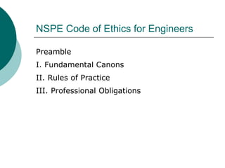 NSPE Code of Ethics for Engineers
Preamble
I. Fundamental Canons
II. Rules of Practice
III. Professional Obligations
 