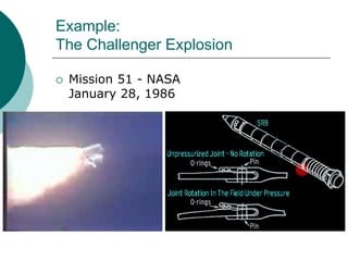 Example:
The Challenger Explosion
 Mission 51 - NASA
January 28, 1986
 