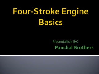Presentation By:
Panchal Brothers
 