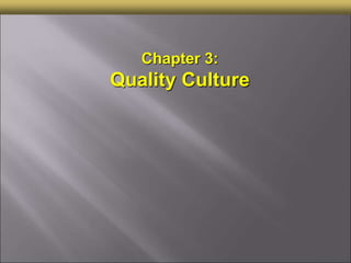 Chapter 3:
Quality Culture
 