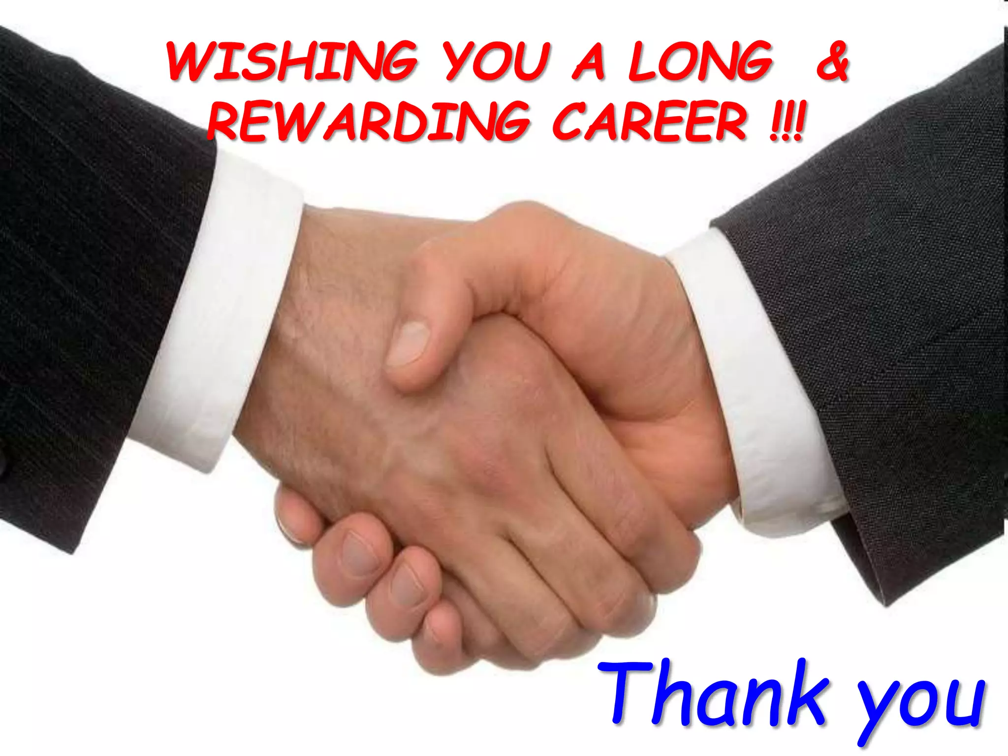 WISHING YOU A LONG &
REWARDING CAREER !!!
Thank you
 