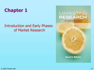 1-1
© 2007 Prentice Hall
Chapter 1
Introduction and Early Phases
of Market Research
 