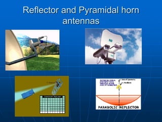 Reflector and Pyramidal horn
antennas
 