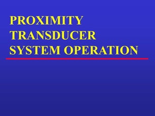 PROXIMITY
TRANSDUCER
SYSTEM OPERATION
 