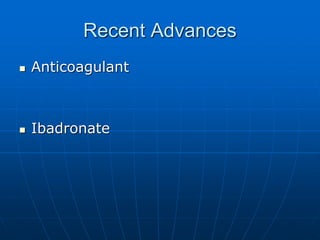 Recent Advances
 Anticoagulant
 Ibadronate
 