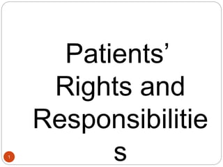1
Patients’
Rights and
Responsibilitie
s
 