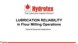 1
LUBRICATION RELIABILITY
in Flour Milling Operations
- General Equipment Applications -
 