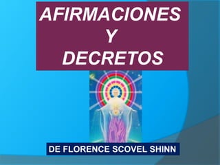 DE FLORENCE SCOVEL SHINN
AFIRMACIONES
Y
DECRETOS
 