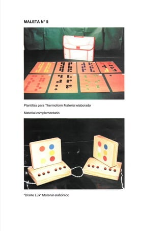 MALETA $5 6
Plantillas para B<ermo$orm 0aterial ela9orado
0aterial complementario
&raille /u; 0aterial ela9orado
 