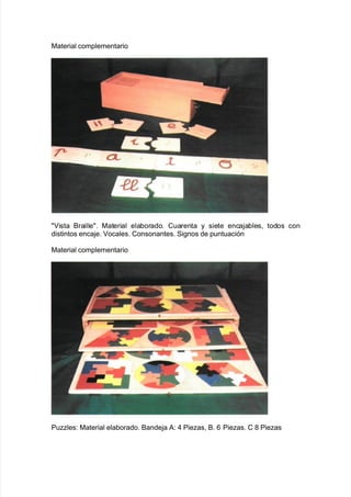 0aterial complementario
ista &raille8 0aterial ela9orado8 Cuarenta y siete enca:a9les= todos con
distintos enca:e8 ocales8 Consonantes8 Si!nos de puntuación
0aterial complementario
Pules' 0aterial ela9orado8 &ande:a #' ) Pieas= &8 1 Pieas8 C ( Pieas
 