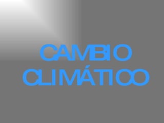 CAMBIO CLIMÁTICO 
