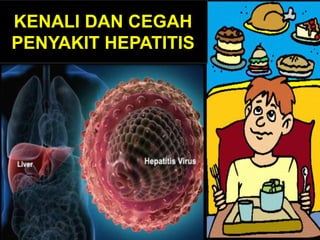 KENALI DAN CEGAH
PENYAKIT HEPATITIS
 