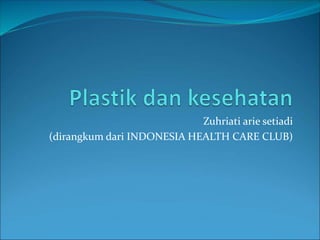 Zuhriati arie setiadi
(dirangkum dari INDONESIA HEALTH CARE CLUB)
 