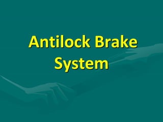 Antilock Brake
System
 
