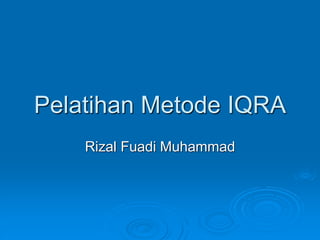 Pelatihan Metode IQRA
Rizal Fuadi Muhammad
 