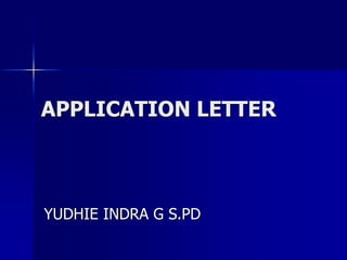 APPLICATION LETTER
YUDHIE INDRA G S.PD
 