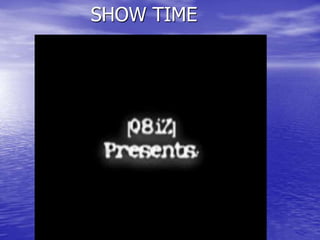 SHOW TIME
 