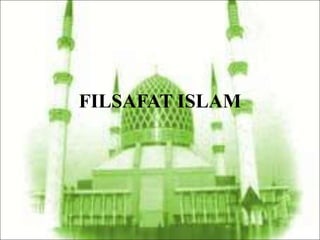 FILSAFAT ISLAM
 