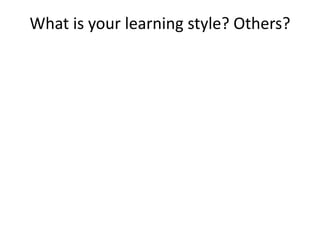 What is your learning style? Others?
 
