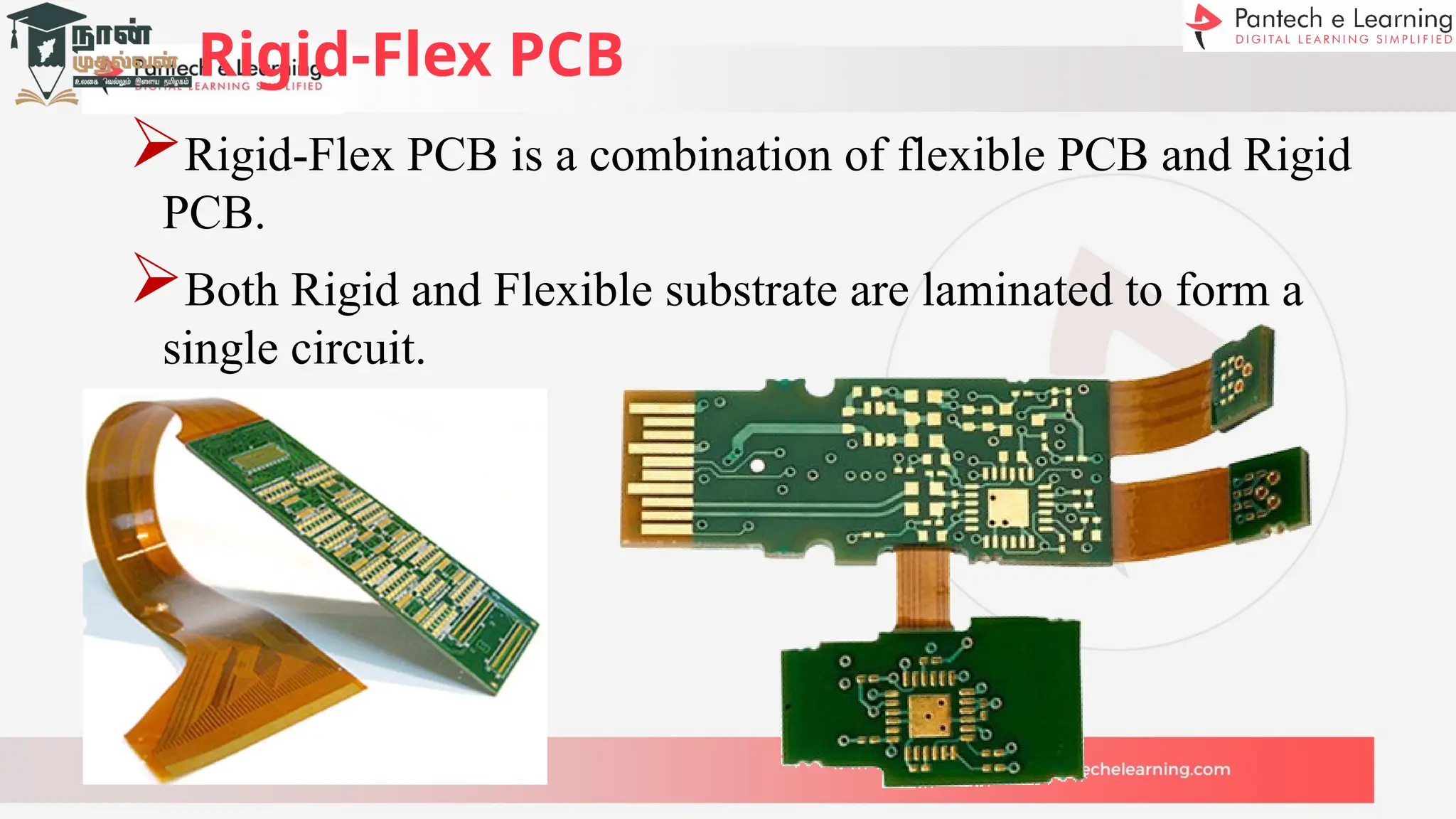 Rigid-Flex PCB
Rigid-Flex PCB is a combination of flexible PCB and Rigid
PCB.
Both Rigid and Flexible substrate are laminated to form a
single circuit.
 