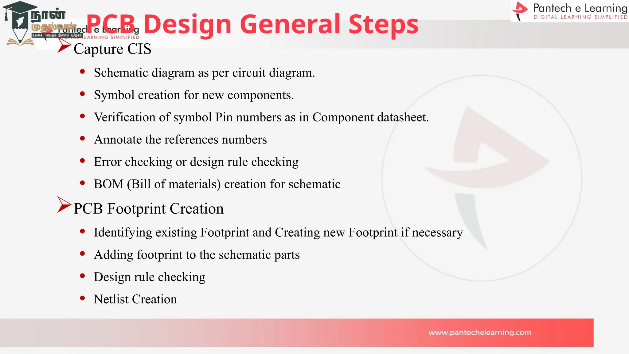 PCB Design General Steps
Capture CIS
• Schematic diagram as per circuit diagram.
• Symbol creation for new components.
• Verification of symbol Pin numbers as in Component datasheet.
• Annotate the references numbers
• Error checking or design rule checking
• BOM (Bill of materials) creation for schematic
PCB Footprint Creation
• Identifying existing Footprint and Creating new Footprint if necessary
• Adding footprint to the schematic parts
• Design rule checking
• Netlist Creation
 