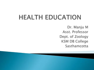 Dr. Manju M
Asst. Professor
Dept. of Zoology
KSM DB College
Sasthamcotta
 