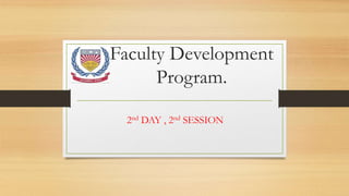 Faculty Development
Program.
2nd DAY , 2nd SESSION
 