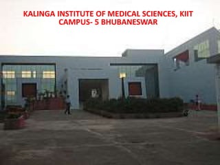 KALINGA INSTITUTE OF MEDICAL SCIENCES, KIIT
CAMPUS- 5 BHUBANESWAR
 