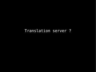 Translation server ?
 