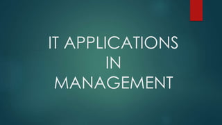 IT APPLICATIONS
IN
MANAGEMENT

 