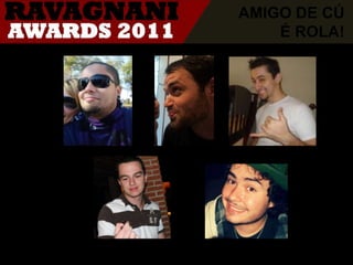 AMIGO DE CÚ É ROLA!