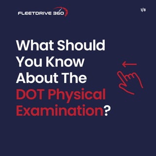 What Should
You Know
About The
DOT Physical
Examination?
1/8
 