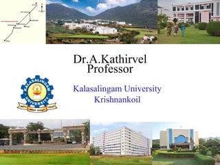 Dr.A.Kathirvel
Professor
Kalasalingam University
Krishnankoil
 