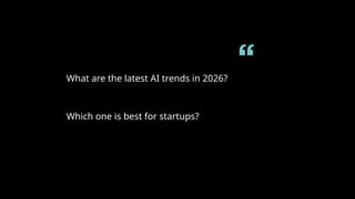 What are the latest AI trends in 2026?
Which one is best for startups?
 