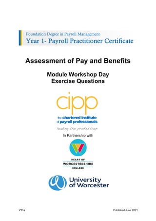 V21a Published June 2021
Assessment of Pay and Benefits
Module Workshop Day
Exercise Questions
In Partnership with
 