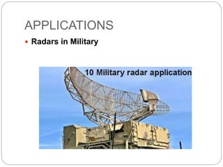 APPLICATIONS
 Radars in Military
 