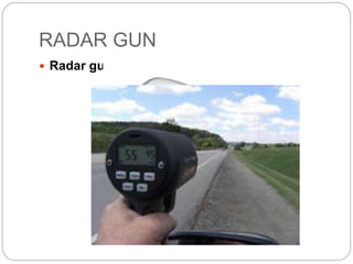 RADAR GUN
 Radar gun
 