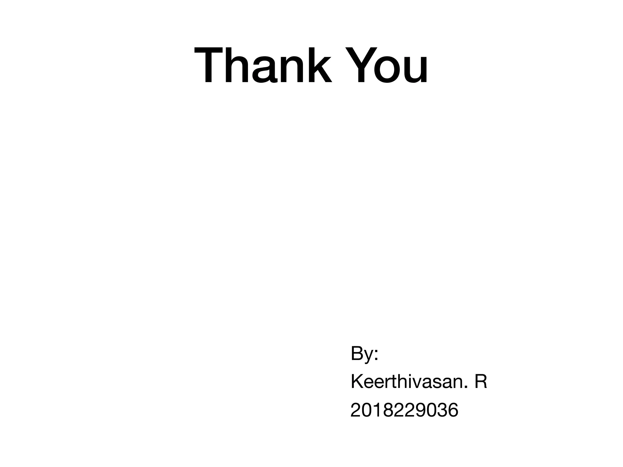 Thank You
By:

Keerthivasan. R

2018229036
 