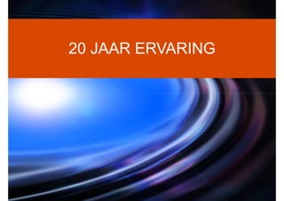 20 JAAR ERVARING
 
