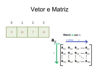 Vetor e Matriz
 