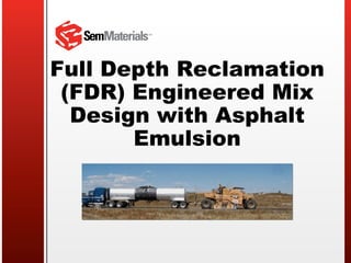 Full Depth Reclamation (FDR) Engineered Mix Design with Asphalt Emulsion 