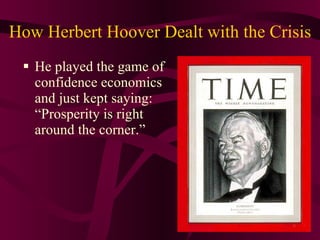 How Herbert Hoover Dealt with the Crisis He played the game of confidence economics and just kept saying: “Prosperity is right around the corner.” 