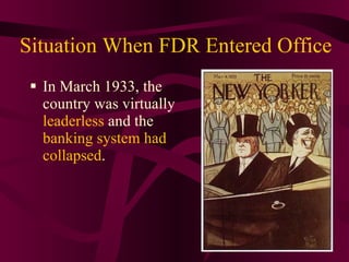 Situation When FDR Entered Office In March 1933, the country was virtually  leaderless  and the  banking system had collapsed . 