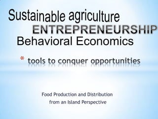 Behavioral Economics
*


    Food Production and Distribution
       from an Island Perspective
 